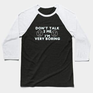 Don't Talk To Me Baseball T-Shirt